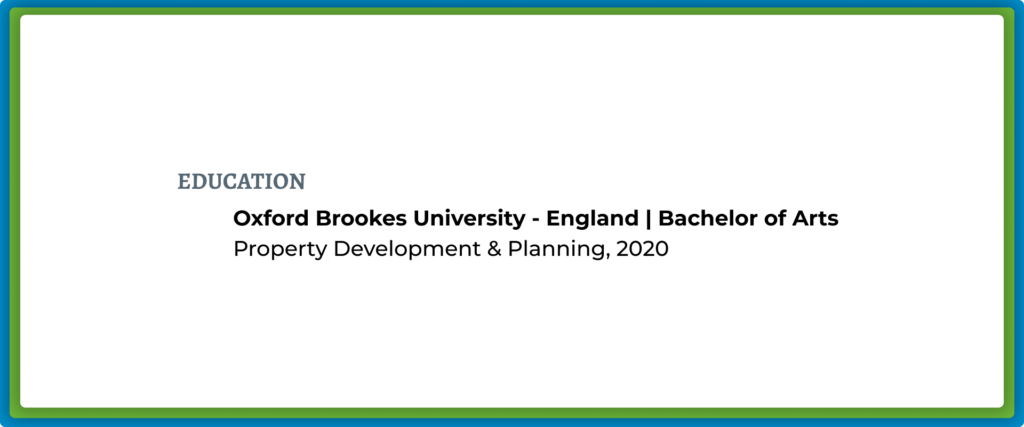 EDUCATION: Oxford Brookes University, Bachelor of Arts, 2020.